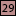 29